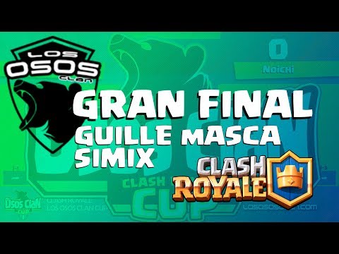 CLASH ROYALE CUP I - GRAN FINAL 🏆 Guille Masca vs Simix - LOS OSOS CLAN